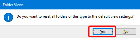 Press Yes to reset the default view settings in File Explorer