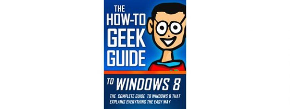 The How-To Geek Guide to Windows 8