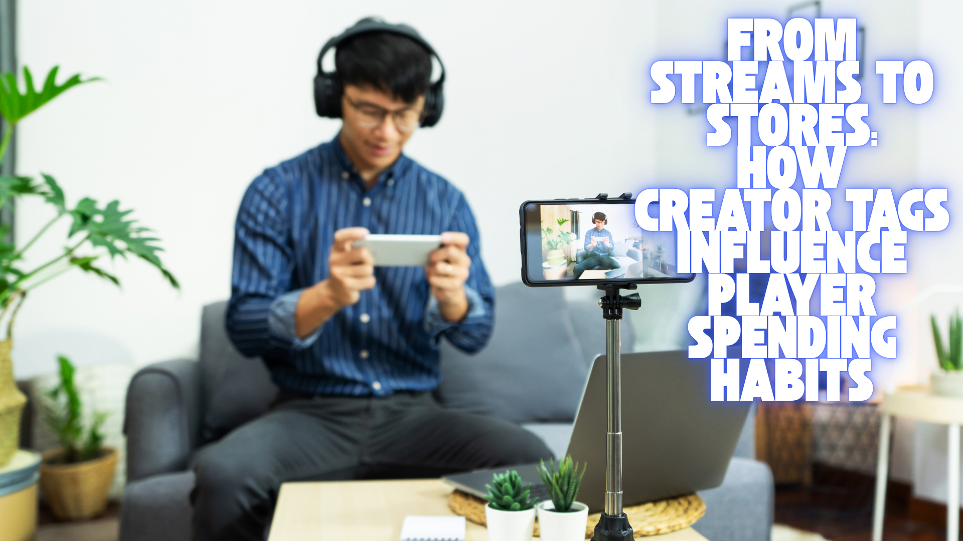 From Streams To Stores: How Creator Tags Influence Player Spending Habits